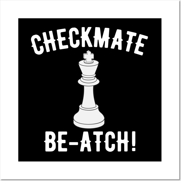 Checkmate Be-atch! Wall Art by MessageOnApparel